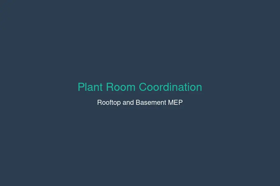 High-rise plant room rooftop basement MEP coordination