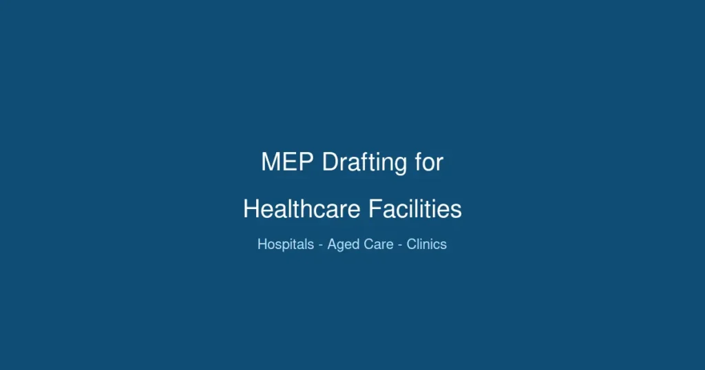 MEP drafting healthcare facilities Australia hospitals aged care