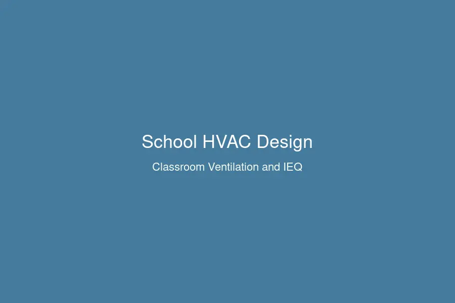 School HVAC design classroom ventilation indoor environment quality