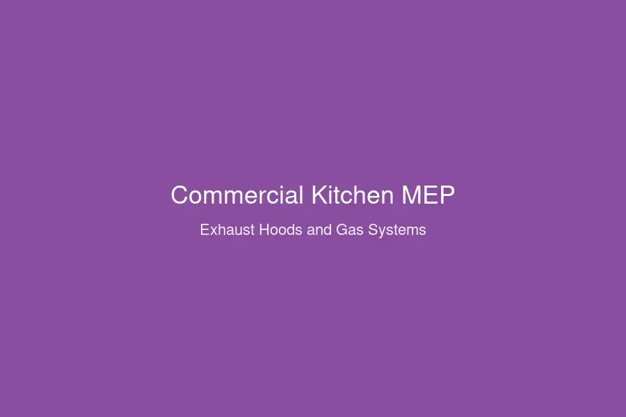 Commercial kitchen MEP design exhaust hoods gas systems
